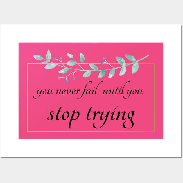 you never fail until you stop trying Wall Art by THE TIME